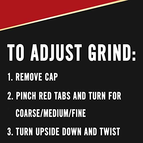 Instructions to adjust grind: 1. Remove cap 2. Pinch red tabs and turn for coarse/medium/fine 3. Turn upside down and twist